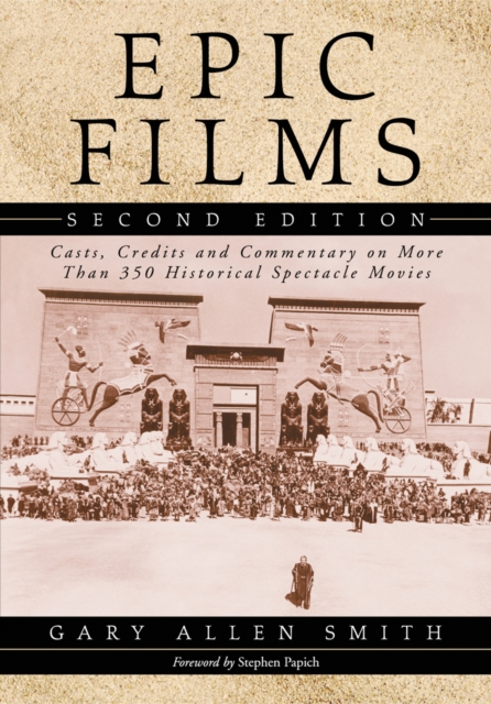 Epic Films : Casts, Credits and Commentary on More Than 350 Historical Spectacle Movies, 2d ed., PDF eBook