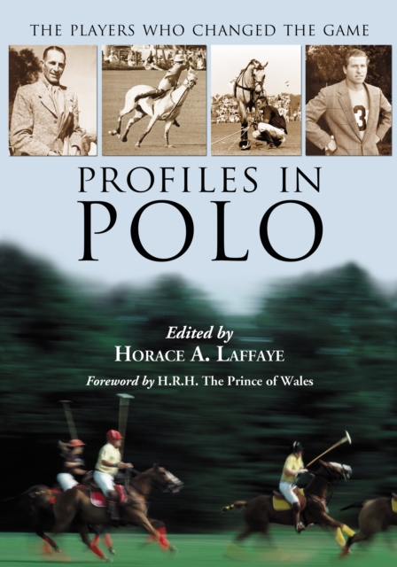 Profiles in Polo : The Players Who Changed the Game, PDF eBook
