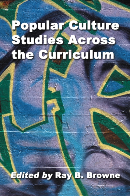 Popular Culture Studies Across the Curriculum : Essays for Educators, PDF eBook