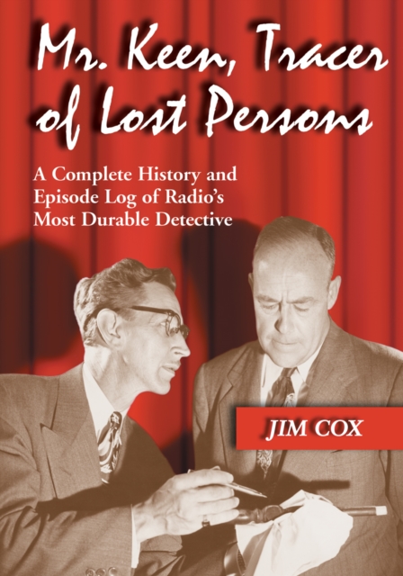 Mr. Keen, Tracer of Lost Persons : A Complete History and Episode Log of Radio's Most Durable Detective, PDF eBook