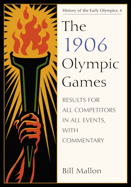 The 1906 Olympic Games : Results for All Competitors in All Events, with Commentary, PDF eBook