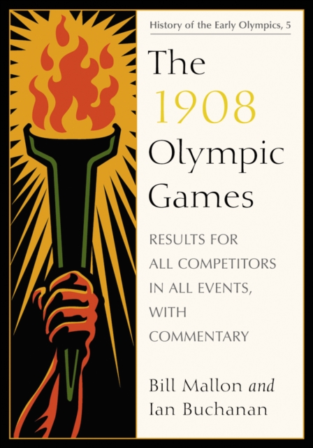 The 1908 Olympic Games : Results for All Competitors in All Events, with Commentary, PDF eBook