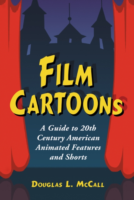 Film Cartoons : A Guide to 20th Century American Animated Features and Shorts, PDF eBook