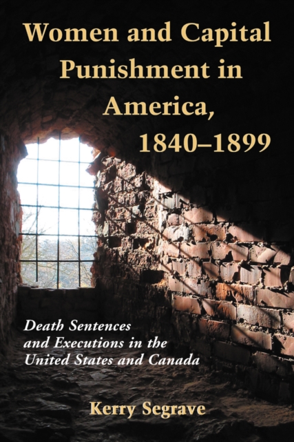 Women and Capital Punishment in America, 1840-1899 : Death Sentences and Executions in the United States and Canada, PDF eBook