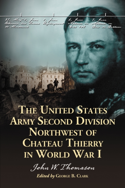 The United States Army Second Division Northwest of Chateau Thierry in World War I, PDF eBook