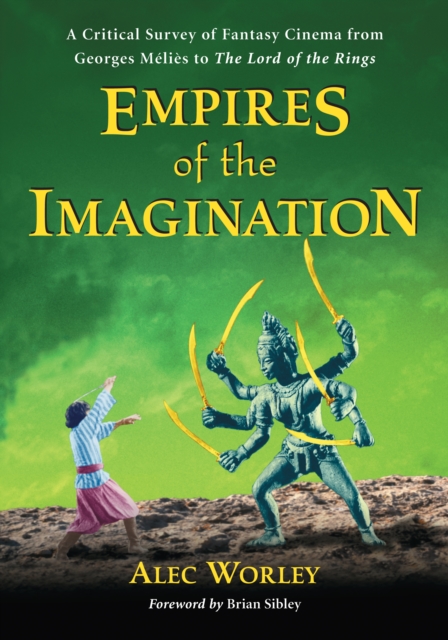 Empires of the Imagination : A Critical Survey of Fantasy Cinema from Georges Melies to The Lord of the Rings, EPUB eBook