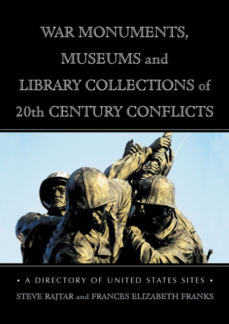 War Monuments, Museums and Library Collections of 20th Century Conflicts : A Directory of United States Sites, PDF eBook