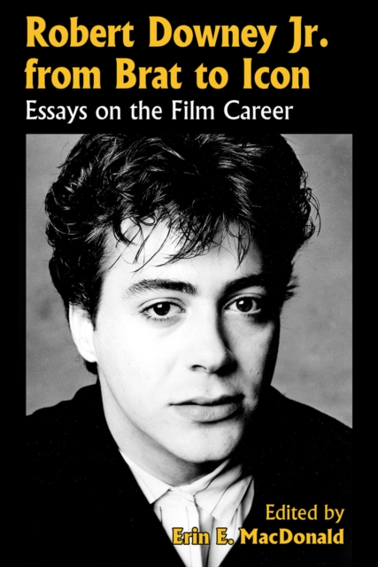 Robert Downey Jr. from Brat to Icon : Essays on the Film Career, EPUB eBook