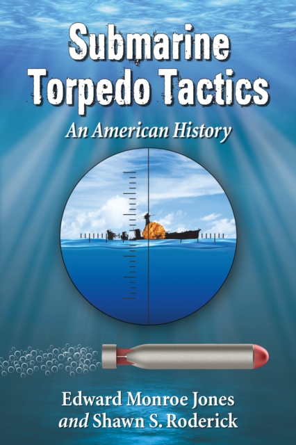 Submarine Torpedo Tactics : An American History, EPUB eBook