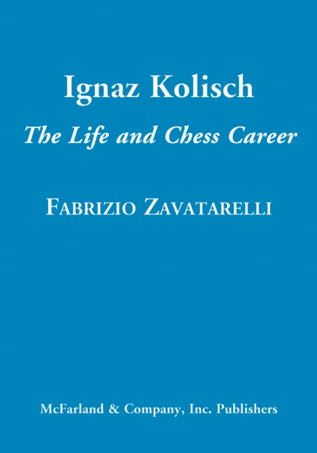 Ignaz Kolisch : The Life and Chess Career, PDF eBook