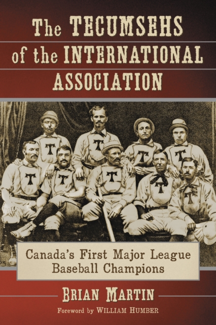 The Tecumsehs of the International Association : Canada's First Major League Baseball Champions, EPUB eBook