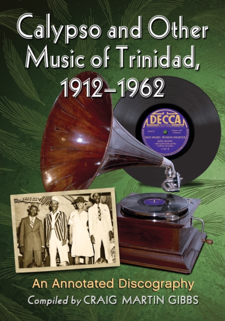Calypso and Other Music of Trinidad, 1912-1962 : An Annotated Discography, PDF eBook