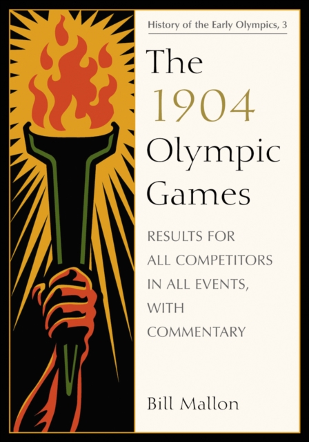 The 1904 Olympic Games : Results for All Competitors in All Events, with Commentary, PDF eBook