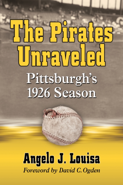 The Pirates Unraveled : Pittsburgh's 1926 Season, EPUB eBook