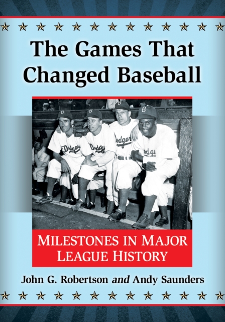 The Games That Changed Baseball : Milestones in Major League History, EPUB eBook
