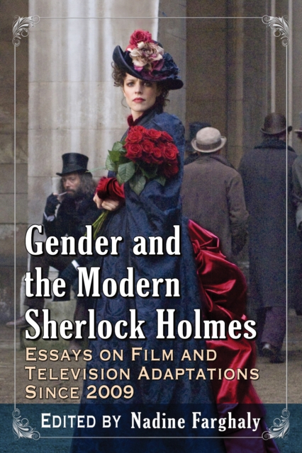Gender and the Modern Sherlock Holmes : Essays on Film and Television Adaptations Since 2009, EPUB eBook
