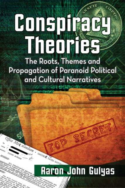 Conspiracy Theories : The Roots, Themes and Propagation of Paranoid Political and Cultural Narratives, EPUB eBook