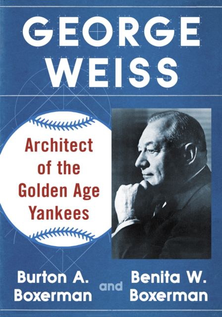 George Weiss : Architect of the Golden Age Yankees, EPUB eBook