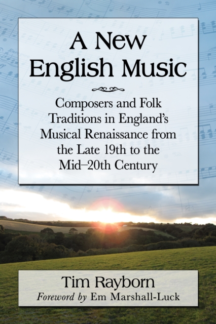 A New English Music : Composers and Folk Traditions in England's Musical Renaissance from the Late 19th to the Mid-20th Century, EPUB eBook