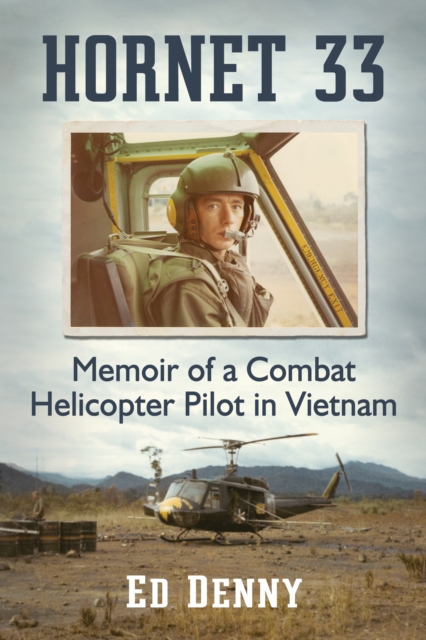 Hornet 33 : Memoir of a Combat Helicopter Pilot in Vietnam, EPUB eBook