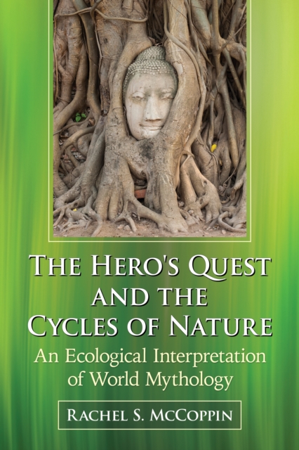 The Hero's Quest and the Cycles of Nature : An Ecological Interpretation of World Mythology, EPUB eBook