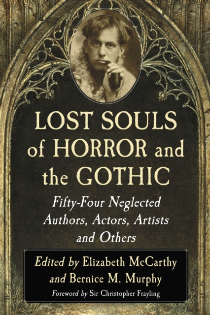 Lost Souls of Horror and the Gothic : Fifty-Four Neglected Authors, Actors, Artists and Others, EPUB eBook