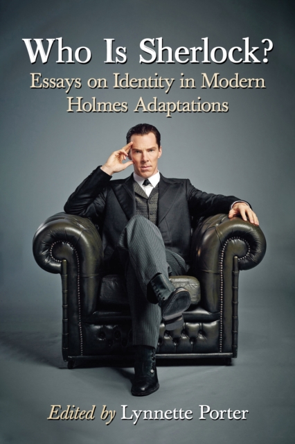 Who Is Sherlock? : Essays on Identity in Modern Holmes Adaptations, EPUB eBook