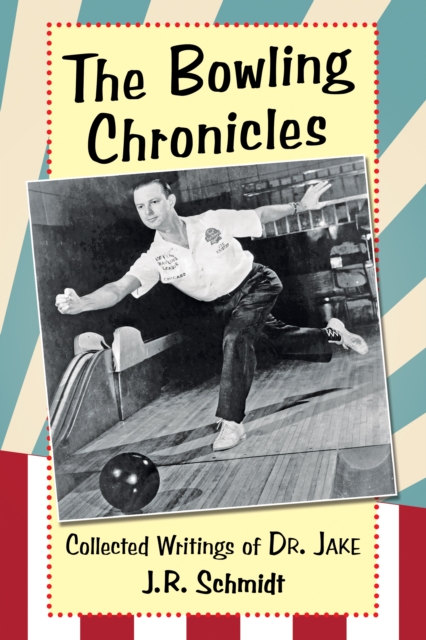 The Bowling Chronicles : Collected Writings of Dr. Jake, EPUB eBook
