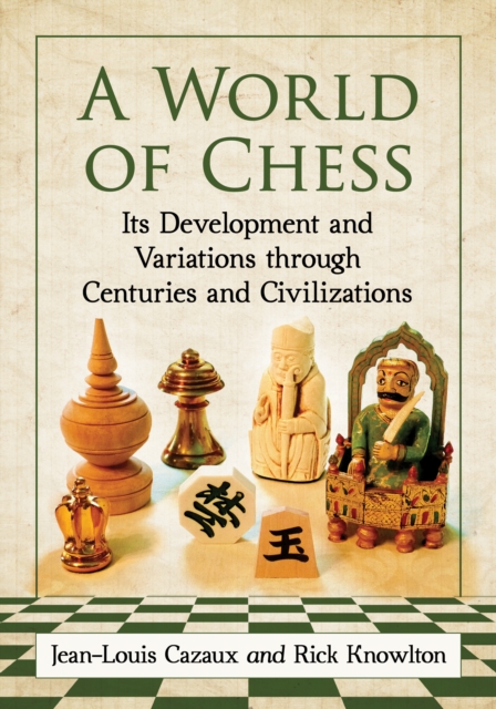 A World of Chess : Its Development and Variations through Centuries and Civilizations, PDF eBook