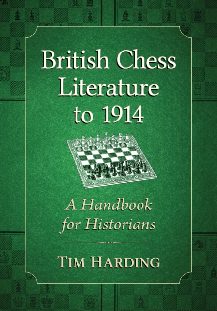 British Chess Literature to 1914 : A Handbook for Historians, PDF eBook