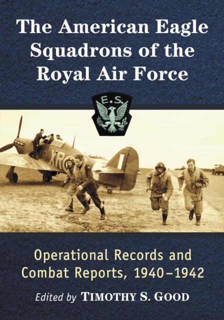 The American Eagle Squadrons of the Royal Air Force : Operational Records and Combat Reports, 1940-1942, EPUB eBook