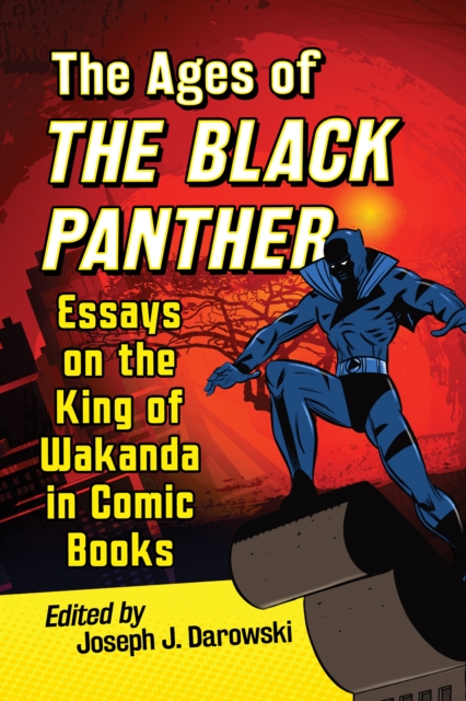 The Ages of the Black Panther : Essays on the King of Wakanda in Comic Books, EPUB eBook