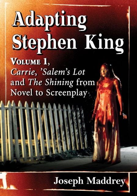 Adapting Stephen King : Volume 1, Carrie, 'Salem's Lot and The Shining from Novel to Screenplay, EPUB eBook