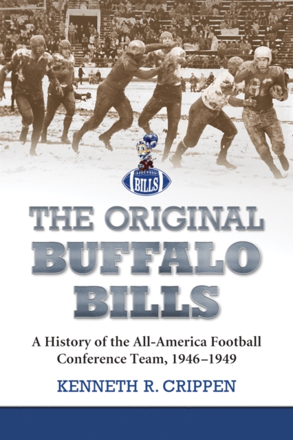 The Original Buffalo Bills : A History of the All-America Football Conference Team, 1946-1949, EPUB eBook