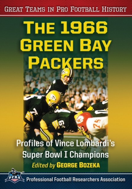 The 1966 Green Bay Packers : Profiles of Vince Lombardi's Super Bowl I Champions, Paperback / softback Book