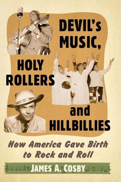 Devil's Music, Holy Rollers and Hillbillies : How America Gave Birth to Rock and Roll, Paperback / softback Book