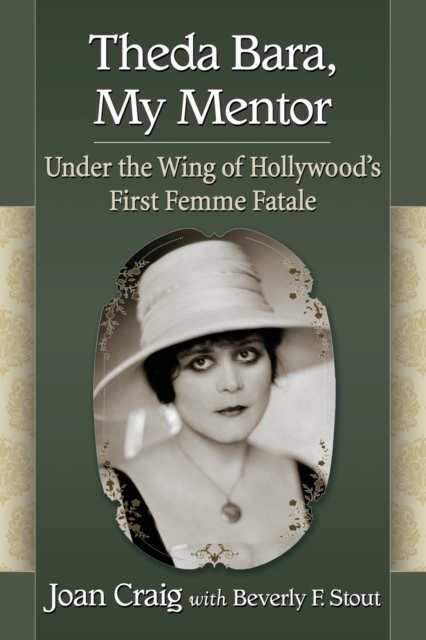 Theda Bara, My Mentor : Under the Wing of Hollywood's First Femme Fatale, Paperback / softback Book