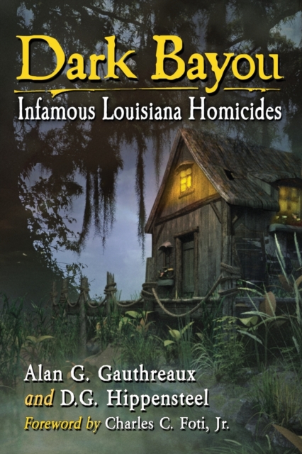 Dark Bayou : Infamous Louisiana Homicides, Paperback / softback Book