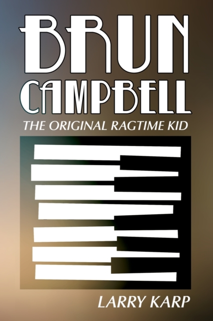 Brun Campbell : The Original Ragtime Kid, Paperback / softback Book