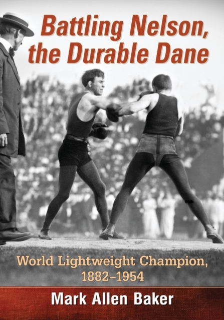 Battling Nelson, the Durable Dane : World Lightweight Champion, 1882-1954, Paperback / softback Book