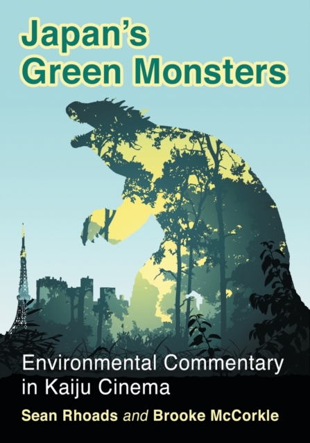 Japan's Green Monsters : Environmental Commentary in Kaiju Cinema, Paperback / softback Book