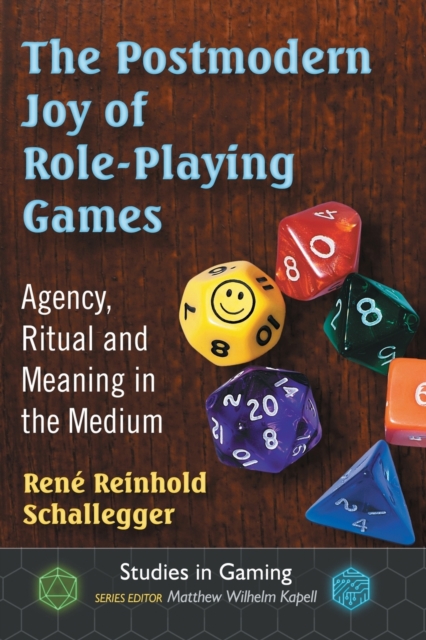 The Postmodern Joy of Role-Playing Games : Agency, Ritual and Meaning in the Medium, Paperback / softback Book