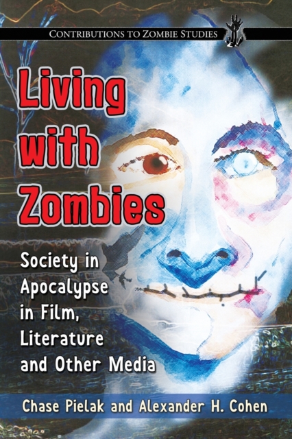 Living with Zombies : Society in Apocalypse in Film, Literature and Other Media, Paperback / softback Book