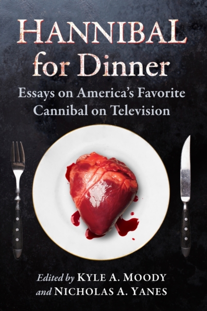 Hannibal for Dinner : Essays on America's Favorite Cannibal on Television, Paperback / softback Book