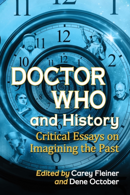 Doctor Who and History : Critical Essays on Imagining the Past, Paperback / softback Book