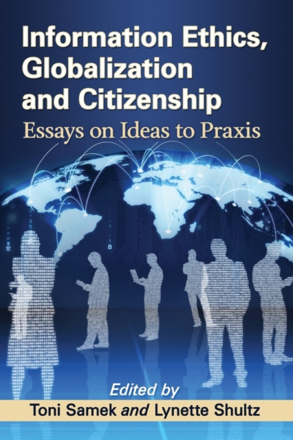 Information Ethics, Globalization and Citizenship : Essays on Ideas to Praxis, Paperback / softback Book