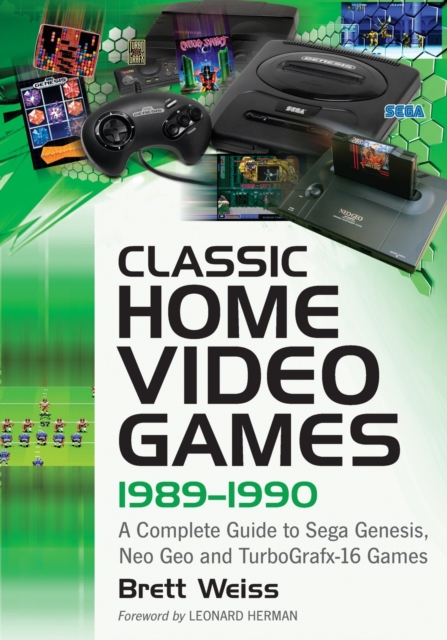 Classic Home Video Games, 1989-1990 : A Complete Guide to Sega Genesis, Neo Geo and TurboGrafx-16 Games, Paperback / softback Book