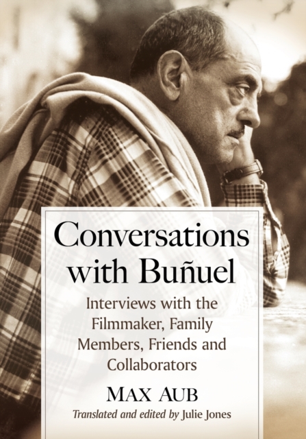 Conversations with Bunuel : Interviews with the Filmmaker, Family Members, Friends and Collaborators, Paperback / softback Book