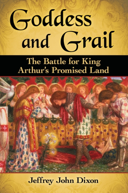 Goddess and Grail : The Battle for King Arthur's Promised Land, Paperback / softback Book