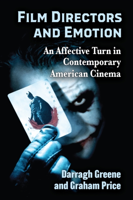 Film Directors and Emotion : An Affective Turn in Contemporary American Cinema, Paperback / softback Book